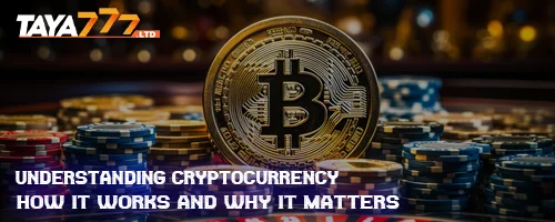 Understanding Cryptocurrency: How It Works and Why It Matters